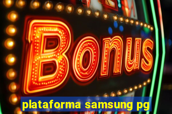 plataforma samsung pg